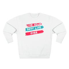 LIVE YOUR BEST LIFE EVER SWEATSHIRT