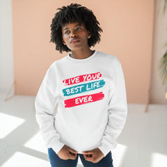 LIVE YOUR BEST LIFE EVER SWEATSHIRT